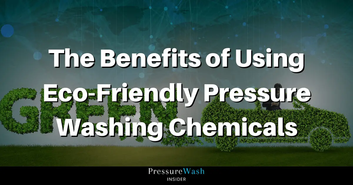 The Benefits of Using Eco-Friendly Pressure Washing Chemicals