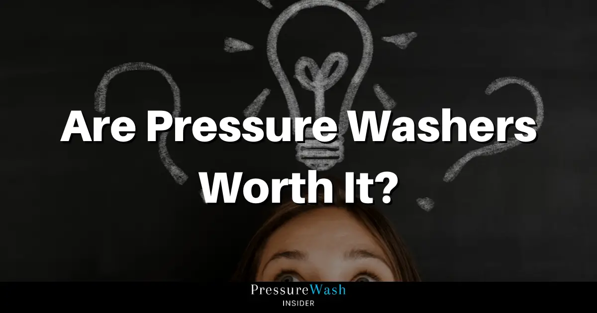Are Pressure Washers Worth It?