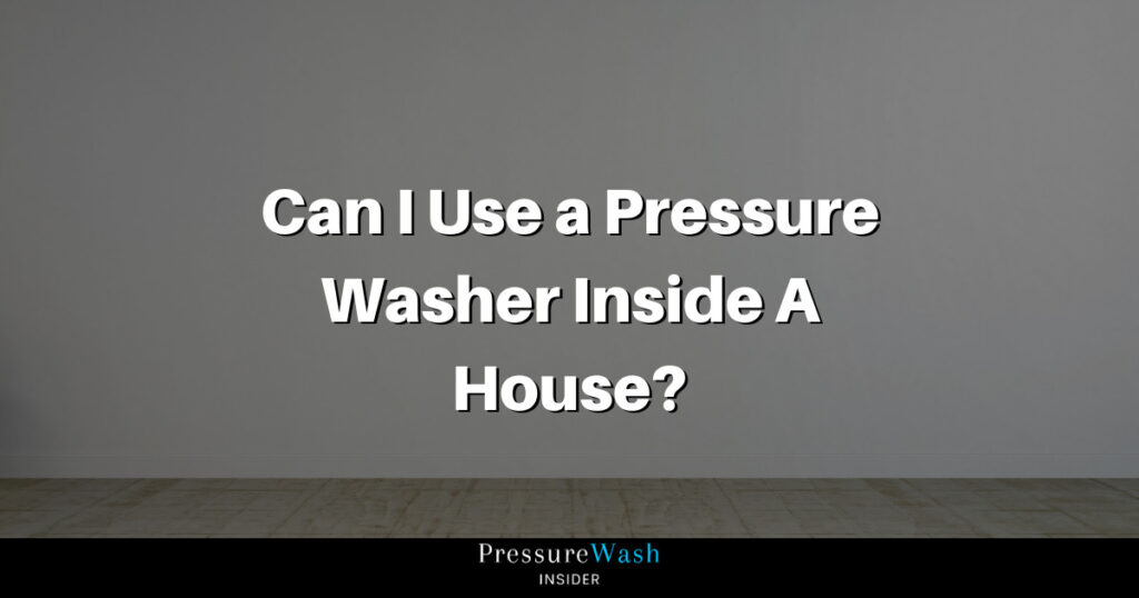 Pressure Washer Inside A House