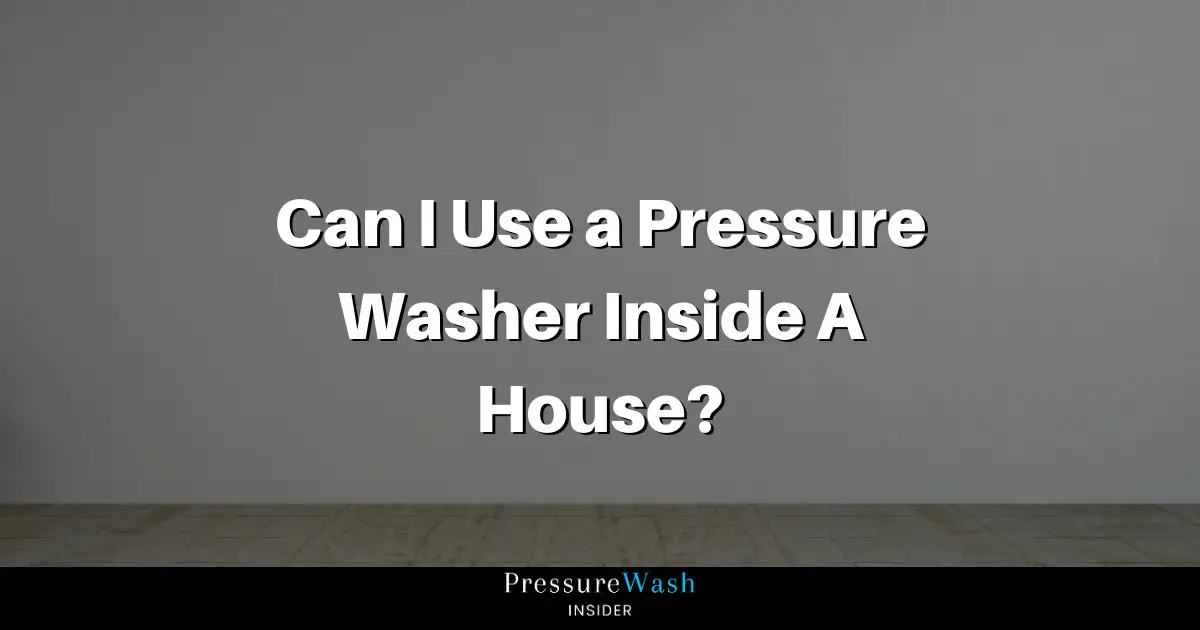 Pressure Washer Inside A House